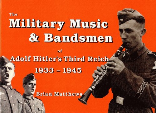 Image for The Military Music & Bandsmen of Adolf Hitler's Third Reich 1933-1945 The Military Music & Bandsmen of Adolf Hitler's Third Reich 1933-1945