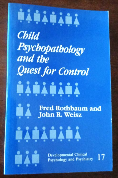 Image for Child Psychopathology and the Quest for Control (Developmental Clinical Psychology and Psychiatry) Child Psychopathology and the Quest for Control (Developmental Clinical Psychology and Psychiatry)