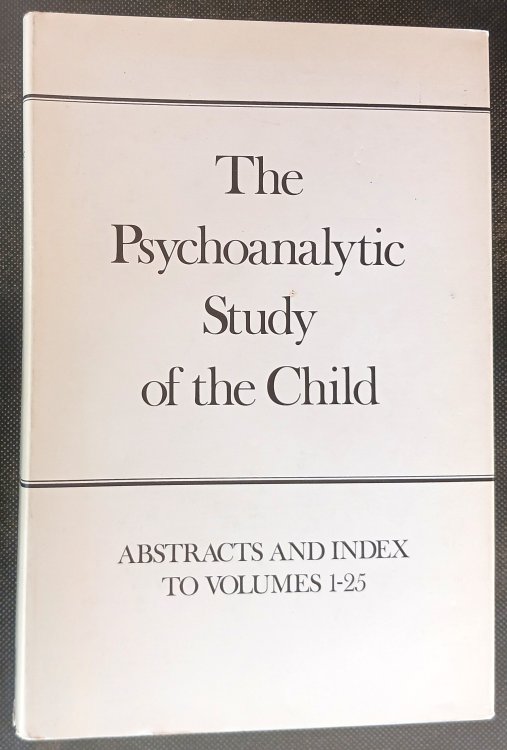 Image for The Psychoanalytic Study of the Child, Volumes 1-25: Abstracts and Index The Psychoanalytic Study of the Child, Volumes 1-25: Abstracts and Index