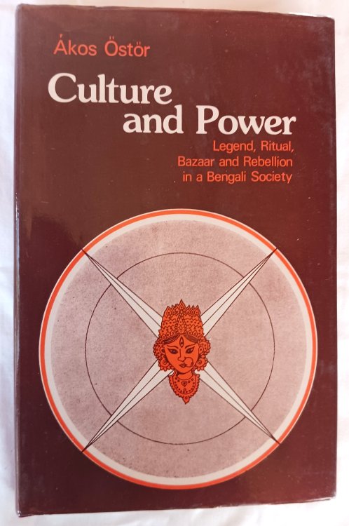 Culture and Power: Legend, Ritual, Bazaar and Rebellion in a Bengali Society