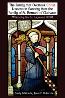 Image for The Family that Overtook Christ Study Edition: Lessons in Sanctity from the Family of St. Bernard of Clairvaux The Family that Overtook Christ Study Edition: Lessons in Sanctity from the Family of St. Bernard of Clairvaux