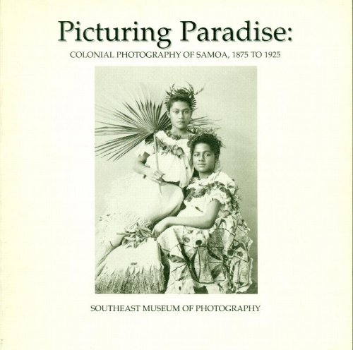 Image for Picturing Paradise: Colonial Photography Of Samoa, 1875 to 1925 Picturing Paradise: Colonial Photography Of Samoa, 1875 to 1925