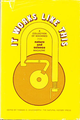 Image for It Works Like This: A Collection of Machines from Nature and Science Magazine It Works Like This: A Collection of Machines from Nature and Science Magazine