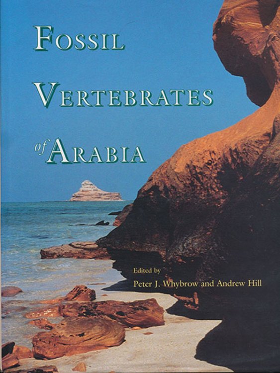 Image for Fossil Vertebrates of Arabia: With Emphasis on the Late Miocene Faunas, Geology, & Palaeoenvironments of the Emirate of Abu Dhabi Fossil Vertebrates of Arabia: With Emphasis on the Late Miocene Faunas, Geology, & Palaeoenvironments of the Emirate of Abu Dhabi