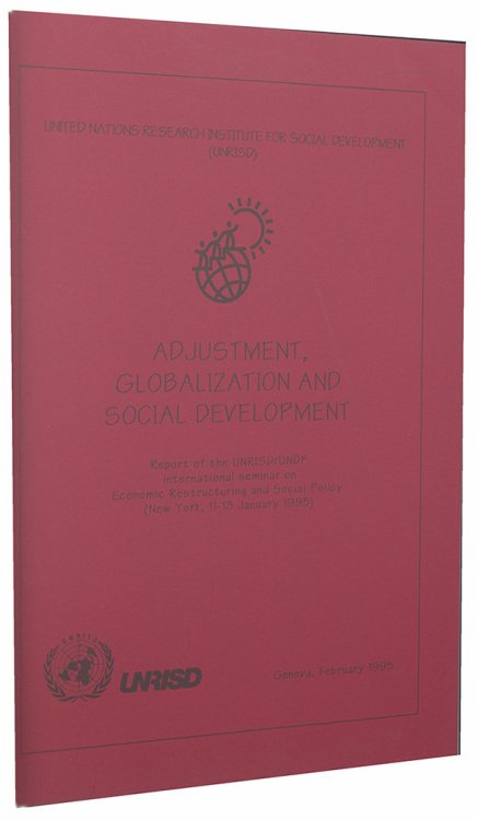 Image for Adjustment, Globalization and Social Development (Report of the UNRISD/UNDP international seminar on Economic Restructuring and Social Policy, New York, 11-13 January 1995) Adjustment, Globalization and Social Development (Report of the UNRISD/UNDP international seminar on Economic Restructuring and Social Policy, New York, 11-13 January 1995)
