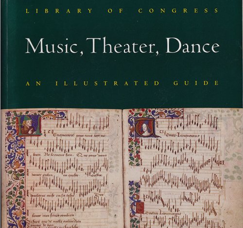 Image for Library of Congress Music, Theater, Dance: An Illustrated Guide Library of Congress Music, Theater, Dance: An Illustrated Guide