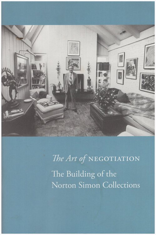 Image for The Art of Negotiation: The Building of the Norton Simon Collections The Art of Negotiation: The Building of the Norton Simon Collections
