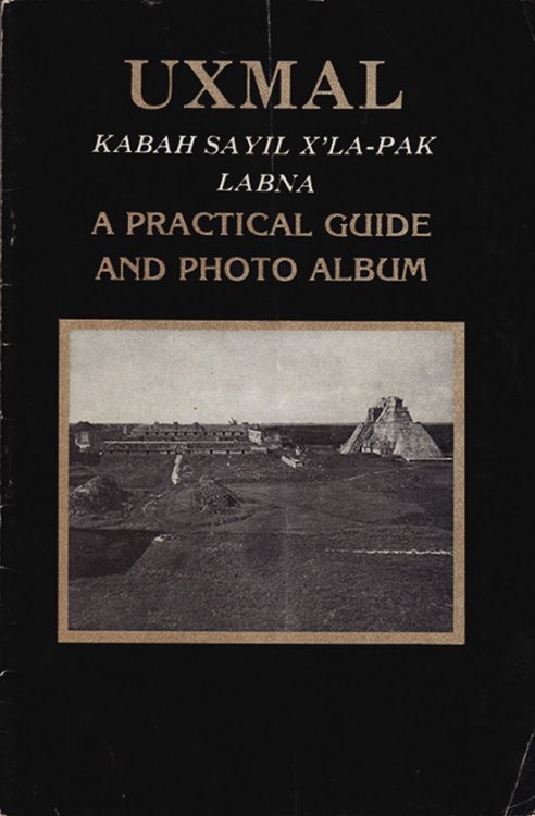 Image for Uxmal: Kabah Sayil X'La-Pak Labna: A Practical Guide and Photo Album Uxmal: Kabah Sayil X'La-Pak Labna: A Practical Guide and Photo Album