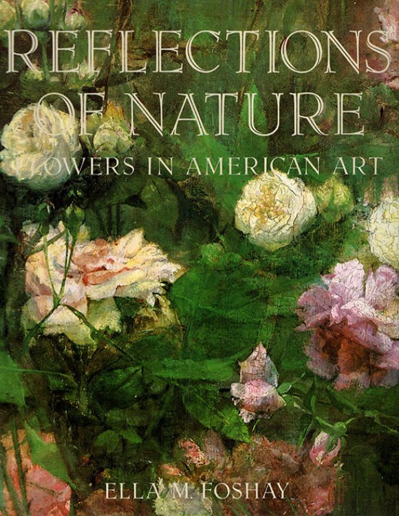 Image for Reflections of Nature: Flowers in American Art Reflections of Nature: Flowers in American Art