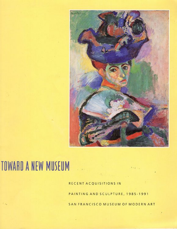 Image for Toward a New Museum: Recent Acquisitions in Painting and Sculpture, 1985-1991 (San Francisco Museum of Modern Art) Toward a New Museum: Recent Acquisitions in Painting and Sculpture, 1985-1991 (San Francisco Museum of Modern Art)
