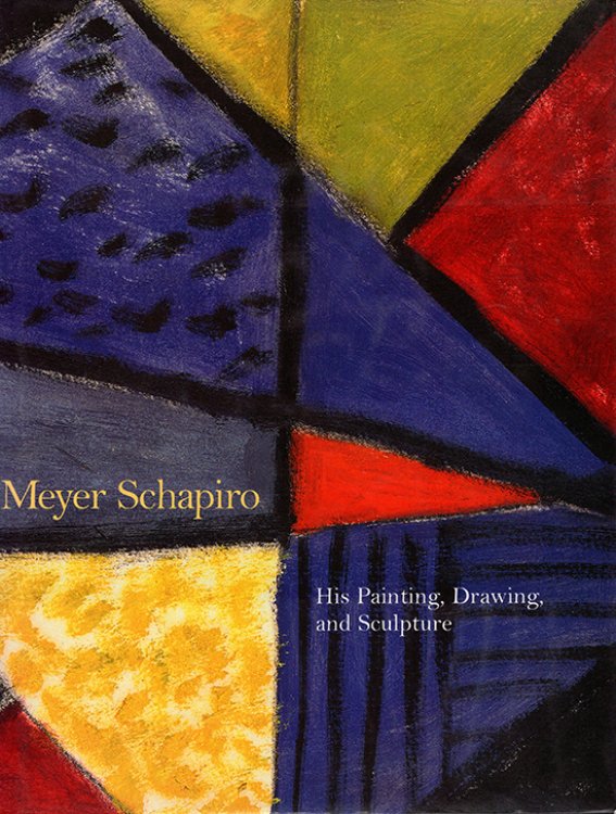 Image for Meyer Schapiro: His Painting, Drawing and Sculpture Meyer Schapiro: His Painting, Drawing and Sculpture
