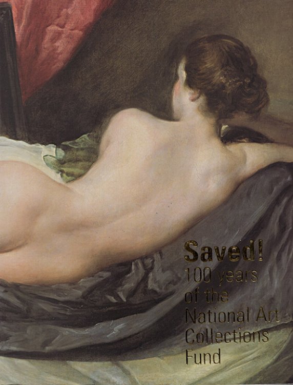 Image for Saved 100 Years of the National Art Collections Fund Saved 100 Years of the National Art Collections Fund