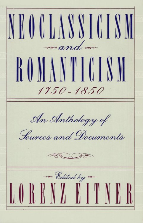 Image for Neoclassicism and Romanticism 1750-1850: An Anthology of Sources and Documents Neoclassicism and Romanticism 1750-1850: An Anthology of Sources and Documents