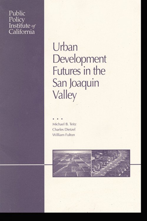 Image for Urban Development Futures in the San Joaquin Valley Urban Development Futures in the San Joaquin Valley