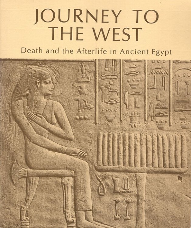 Image for Journey To The West: Death and the Afterlife in Ancient Egypt Journey To The West: Death and the Afterlife in Ancient Egypt