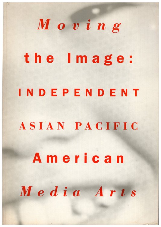 Image for Moving the Image: Independent Asian Pacific American Media Arts Moving the Image: Independent Asian Pacific American Media Arts