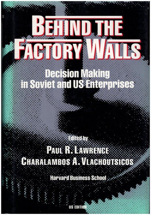 Image for Behind the Factory Walls: Decision Making in Soviet and U.S. Enterprises Behind the Factory Walls: Decision Making in Soviet and U.S. Enterprises