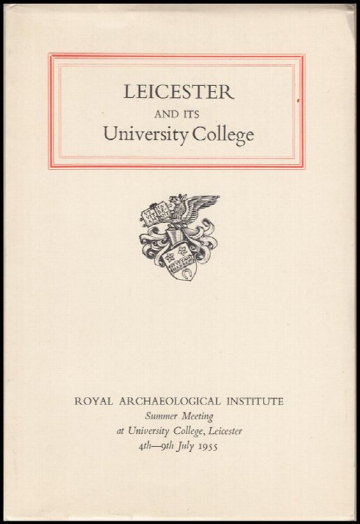 Leicester and its University College: Royal Archaeological Society Summer Meeting (4-9 July 1955)