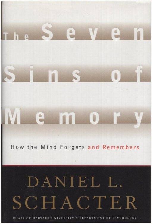 The Seven Sins of Memory: How the Mind Forgets and Remembers