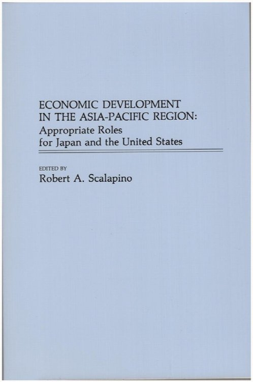 Image for Economic Development in the Asia-Pacific Region: Appropriate Roles for Japan and the United States Economic Development in the Asia-Pacific Region: Appropriate Roles for Japan and the United States