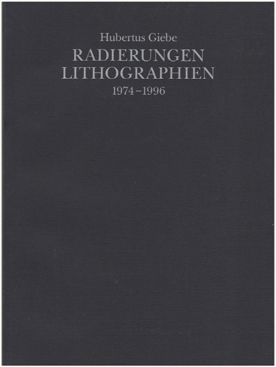 Hubertus Giebe: Radierungen, Lithographien 1974-1996