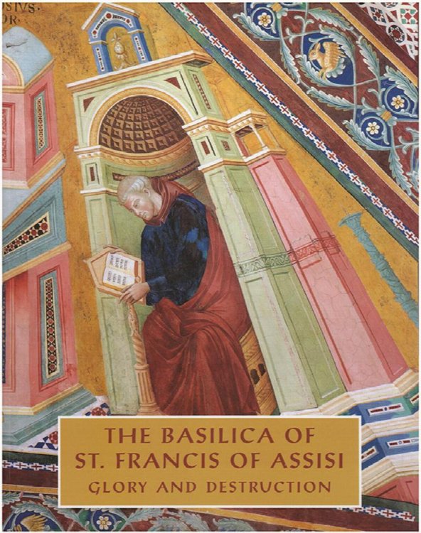 Image for The Basilica of Saint Francis of Assisi: Glory and Destruction The Basilica of Saint Francis of Assisi: Glory and Destruction