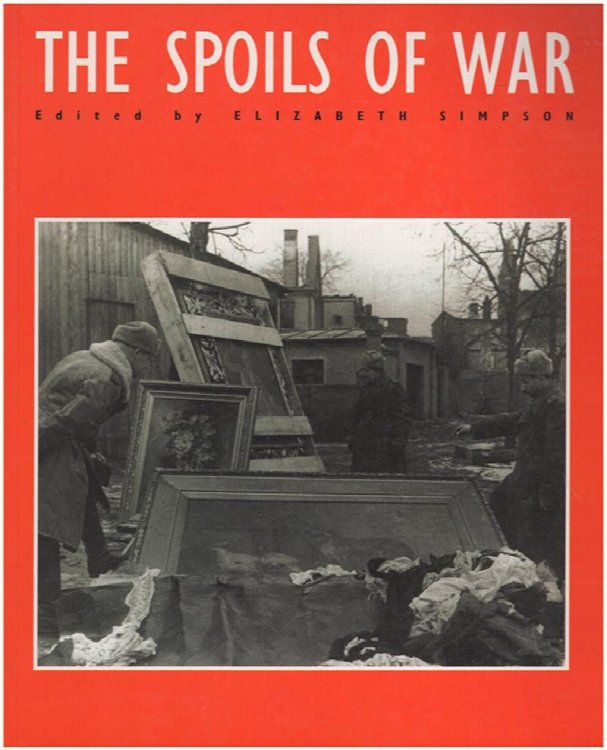 The Spoils of War: World War II and its Aftermath: the Loss, Reappearance, and Recovery of Cultural Property