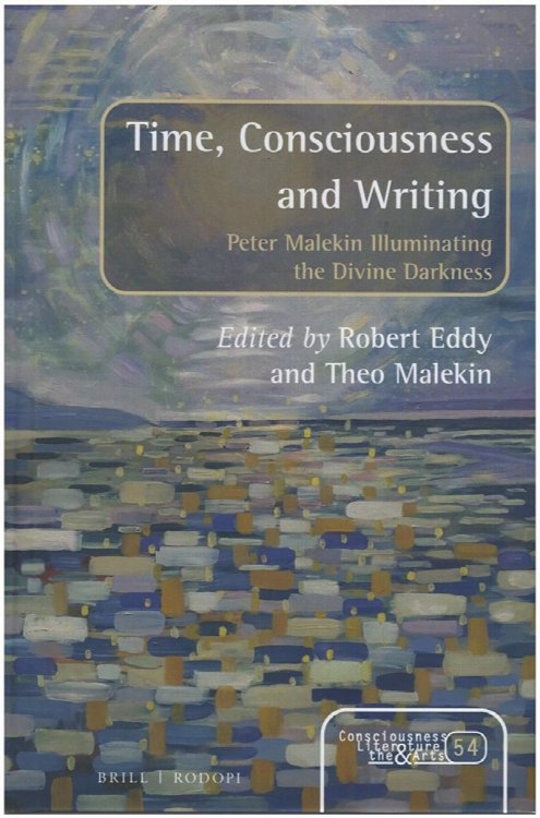 Image for Time, Consciousness and Writing: Peter Malekin Illuminating the Divine Darkness Time, Consciousness and Writing: Peter Malekin Illuminating the Divine Darkness