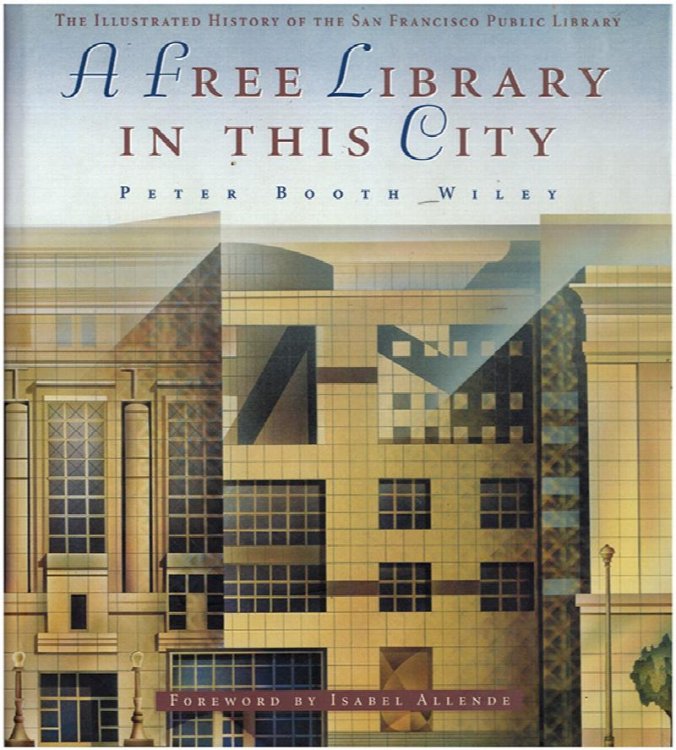 Image for A Free Library in This City: The Illustrated History of the San Francisco Public Library A Free Library in This City: The Illustrated History of the San Francisco Public Library