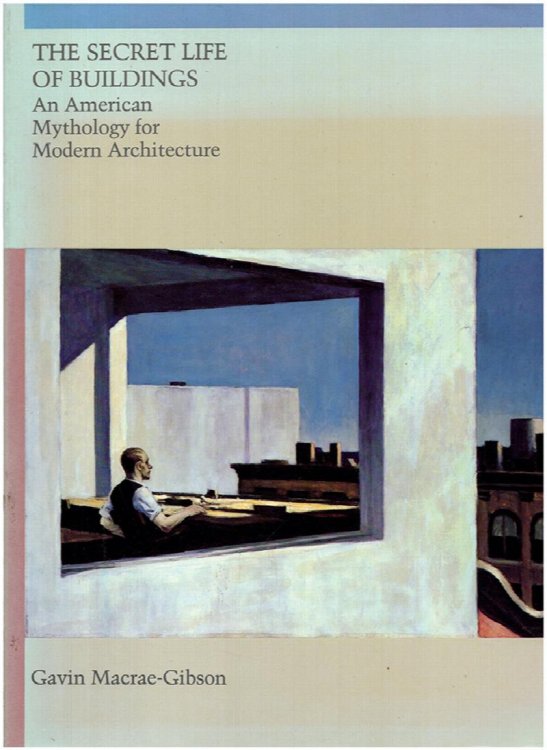 The Secret Life of Buildings: An American Mythology for Modern Architecture