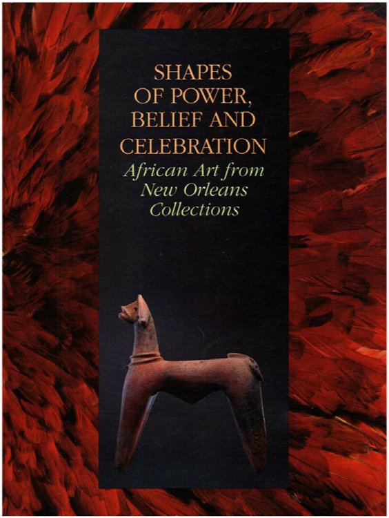 Image for Shapes of Power, Belief, and Celebration: African Art from New Orleans Collections Shapes of Power, Belief, and Celebration: African Art from New Orleans Collections