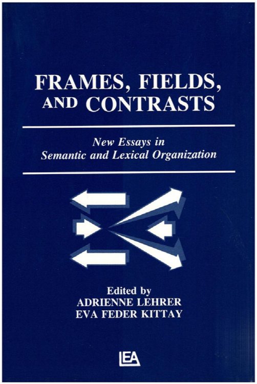 Image for Frames, Fields, and Contrasts: New Essays in Semantic and Lexical Organization (Labor Relations Report 21) Frames, Fields, and Contrasts: New Essays in Semantic and Lexical Organization (Labor Relations Report 21)