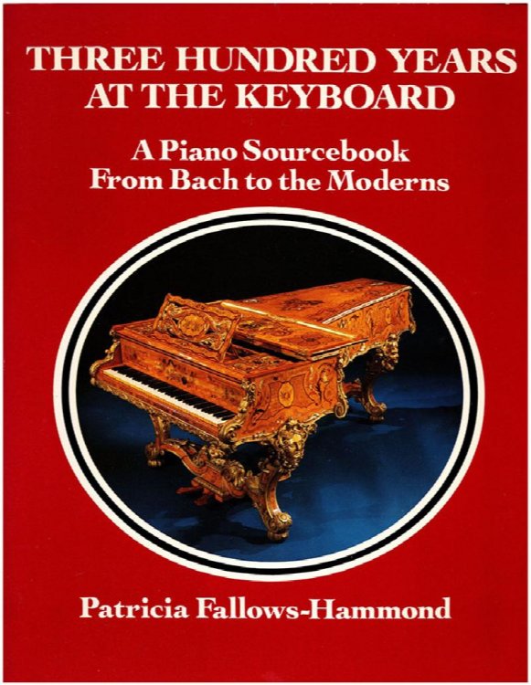 Image for Three Hundred Years at the Keyboard: A Piano Source Book From Bach to the Moderns Three Hundred Years at the Keyboard: A Piano Source Book From Bach to the Moderns
