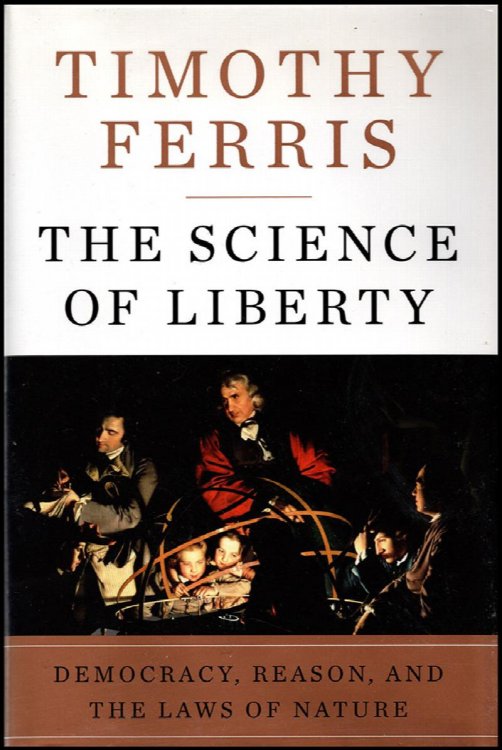 Image for The Science of Liberty: Democracy, Reason, and the Laws of Nature The Science of Liberty: Democracy, Reason, and the Laws of Nature