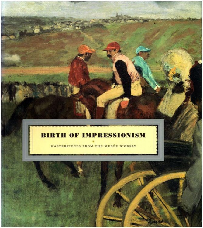 Image for Birth of Impressionism: Masterpieces from the Musee d'Orsay Birth of Impressionism: Masterpieces from the Musee d'Orsay