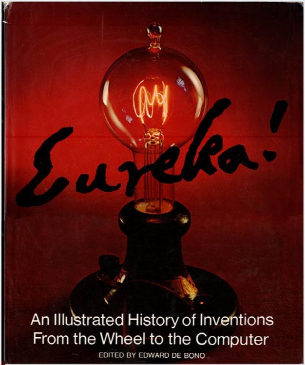 Eureka!: How and When the Greatest Inventions Were Made an Illustrated History of Inventions from the Wheel to the Computer