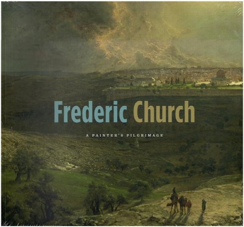 Image for Frederic Church: A Painter's Pilgrimage Frederic Church: A Painter's Pilgrimage