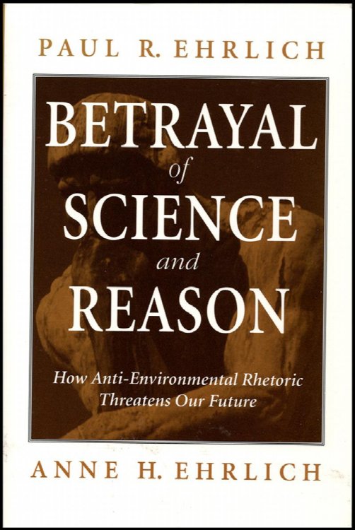 Image for Betrayal of Science and Reason: How Anti-Environmental Rhetoric Threatens Our Future Betrayal of Science and Reason: How Anti-Environmental Rhetoric Threatens Our Future