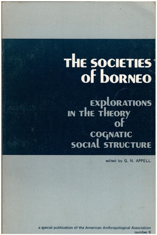 Image for The Societies of Borneo. Explorations in the Theory of Cognatic Social Structure The Societies of Borneo. Explorations in the Theory of Cognatic Social Structure