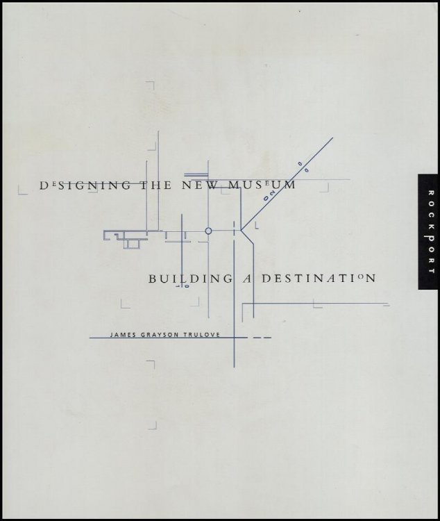 Image for Designing the New Museum: Building a Destination Designing the New Museum: Building a Destination