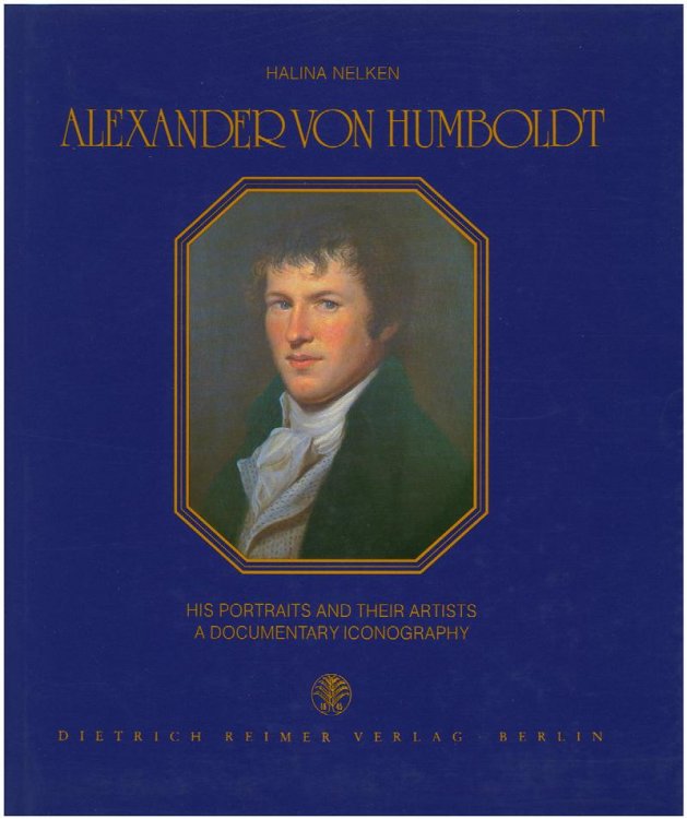 Alexander von Humboldt: His portraits and their artists: a documentary iconography