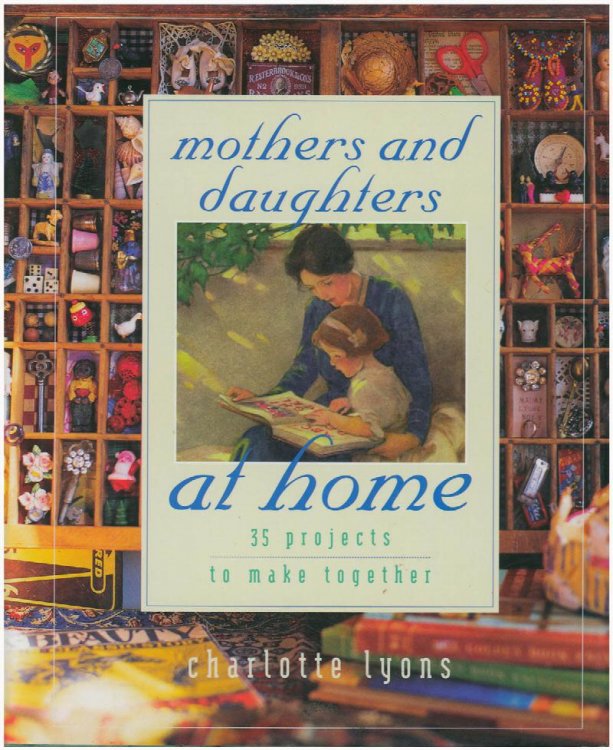 Image for Mothers and Daughters at Home: 35 Projects to Make Together Mothers and Daughters at Home: 35 Projects to Make Together