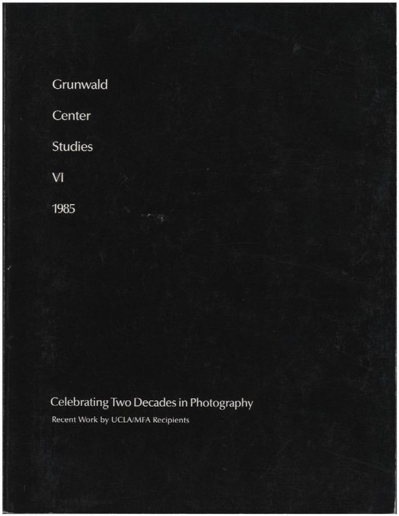 Image for Grunwald Center Studies VI 1985: Celebrating Two Decades in Photography-Recent Work By UCLA/MFA Recipients Grunwald Center Studies VI 1985: Celebrating Two Decades in Photography-Recent Work By UCLA/MFA Recipients
