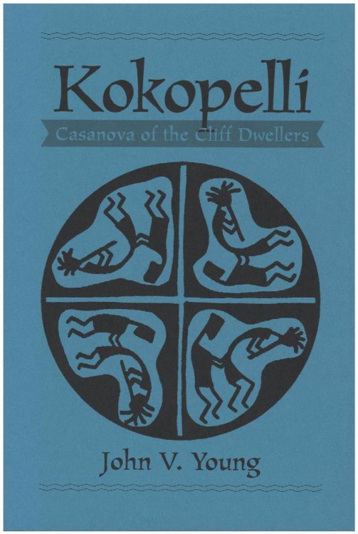 Image for Kokopelli: Casanova of the Cliff Dwellers: The Hunchbacked Flute Player Kokopelli: Casanova of the Cliff Dwellers: The Hunchbacked Flute Player