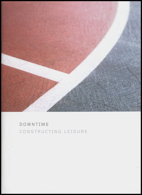 Image for Downtime: Constructing Leisure Downtime: Constructing Leisure
