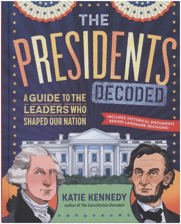 Image for The Presidents Decoded: A Guide to the Leaders Who Shaped Our Nation The Presidents Decoded: A Guide to the Leaders Who Shaped Our Nation