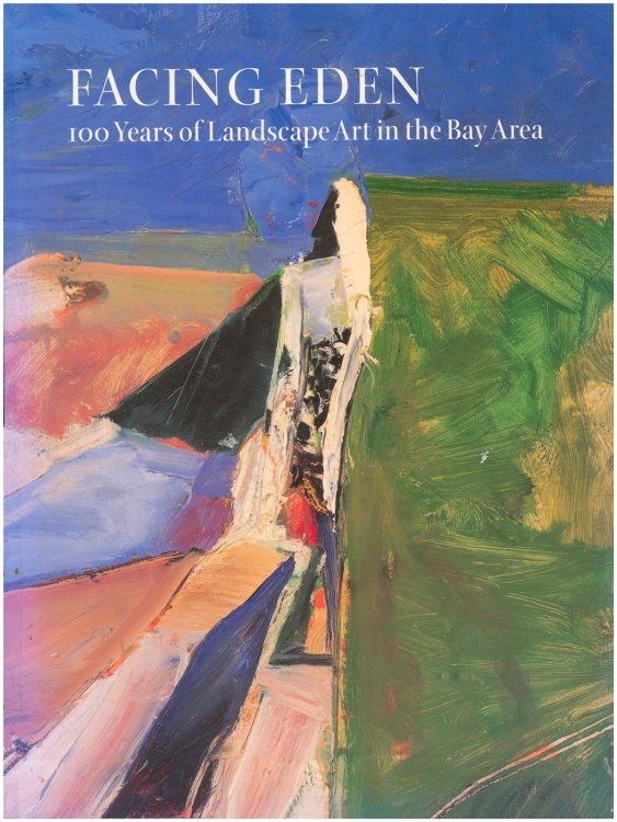 Image for Facing Eden: 100 Years of Landscape Art in the Bay Area Facing Eden: 100 Years of Landscape Art in the Bay Area