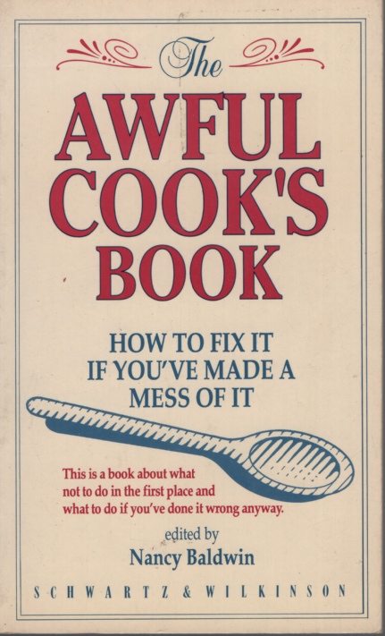 THE AWFUL COOK'S BOOK How to Fix it if You've Made a Mess of It