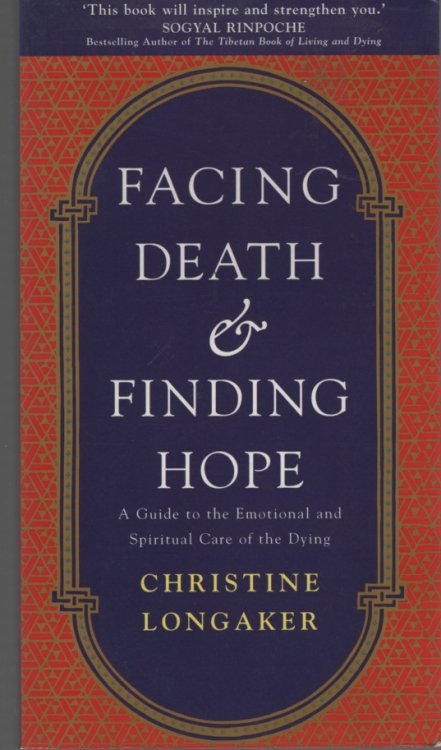 FACING DEATH AND FINDING HOPE A Guide to the Emotional and Spiritual Care of the Dying