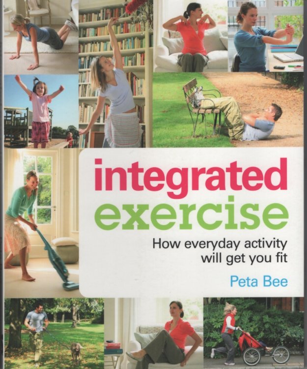 Integrated Exercise How Everyday Activity Will Get You Fit